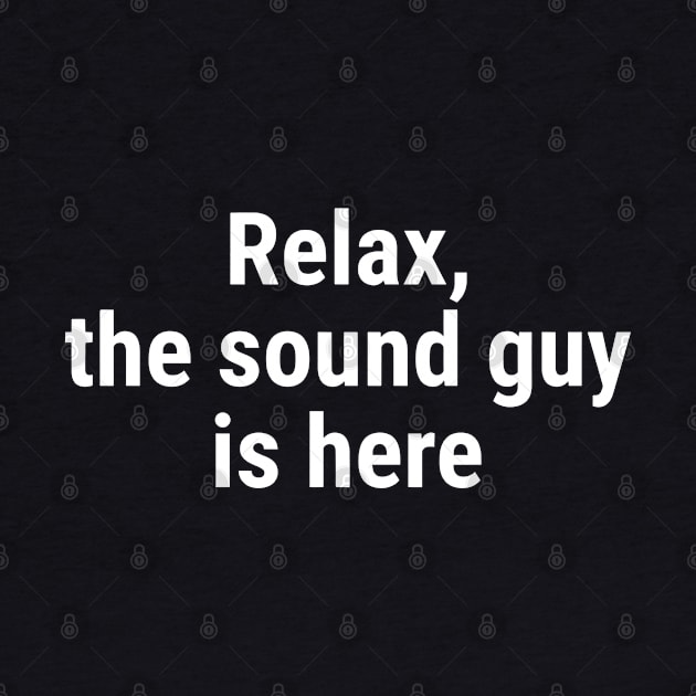 Relax the sound guy is here White by sapphire seaside studio